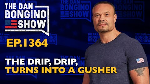 Ep. 1364 The Drip, Drip, Turns Into a Gusher
