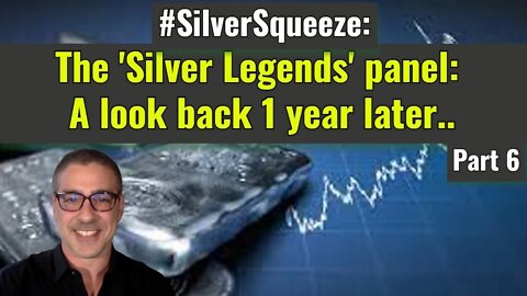 The 'Silver Legends' panel: #SilverSqueeze - A look back 1 year later (Part 6)