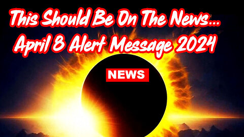 This Should Be On The News... (April 8 Alert Message 2024)