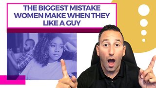 The Biggest Mistake Women Make When They Like A Guy