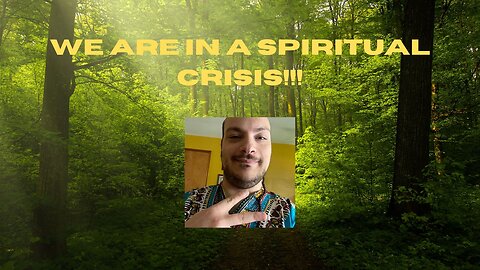 We Are in a SPIRITUAL CRISIS!!!