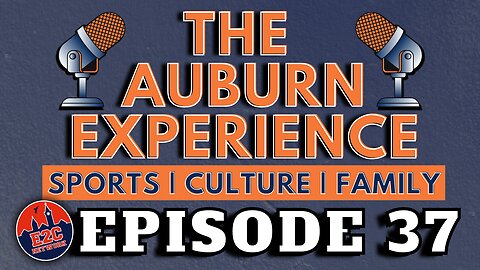 The Auburn Experience | EPISODE 37 | AUBURN PODCAST LIVE RECORDING