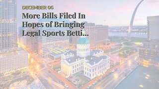 More Bills Filed In Hopes of Bringing Legal Sports Betting to Missouri