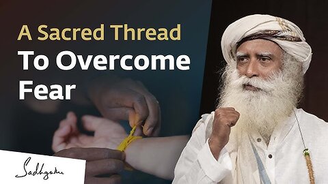 A Sacred Thread To Overcome Fear Sadhguru | Soul Of Life - Made By God