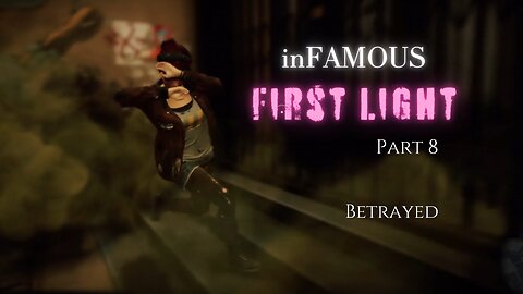 inFAMOUS First Light Part 8 - Betrayed