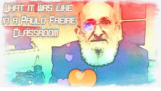 What it was like in a Paulo Freire Classroom