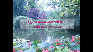 I give eternal life faith and purpose