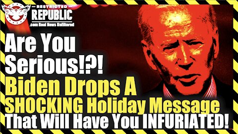 Are You Serious!?! Biden Drops A SHOCKING Holiday Message That Will Have You Infuriated!