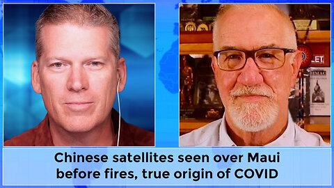 Chinese satellites seen over Maui before fires, true origin of COVID