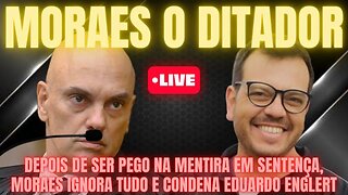 O DITADOR DE TOGA, ALEXANDRE DE MORAES IGNORA SUA PRÓPRIA MENTIRA E CONDENA EDUARDO ENGLERT