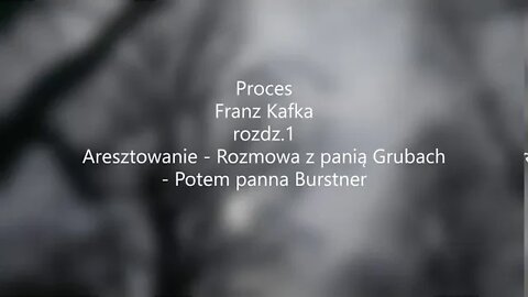 Proces - F.Kafka rozdz.I Aresztowanie -Rozmowa z panią Grubach -Potem panna Burstner audiobook