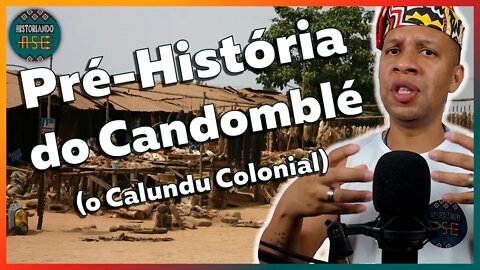 Calundu Colonial | A pré-história do Candomblé - EP #103