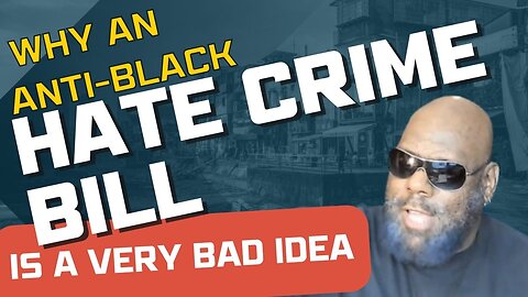 Why an Anti-Black Hate Crime Bill is a Terrible Idea