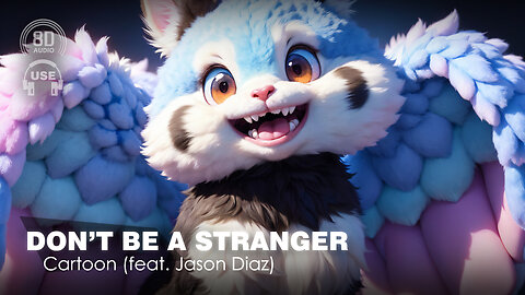 8D AUDIO - Cartoon - Don't Be A Stranger (Feat. Jason Diaz) (8D SONG | 8D MUSIC) 🎧