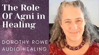 The Role of Agni in Healing - Dorothy Rowe Audio Healing