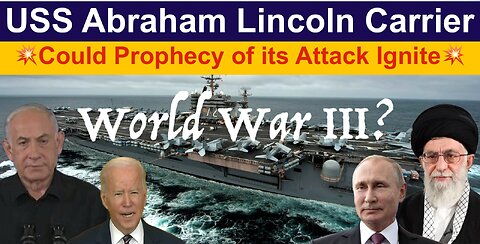 USS Abraham Lincoln Carrier | Could Prophecy of its Attack Ignite World War 3?