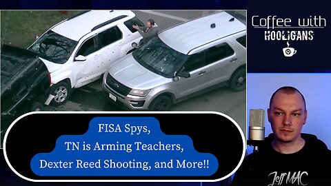 FISA Spys, TN is Arming Teachers, Dexter Reed Shooting, and More!!
