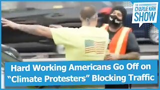 Hard Working Americans Go Off on “Climate Protesters” Blocking Traffic