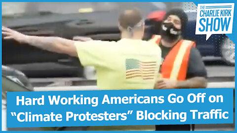 Hard Working Americans Go Off on “Climate Protesters” Blocking Traffic