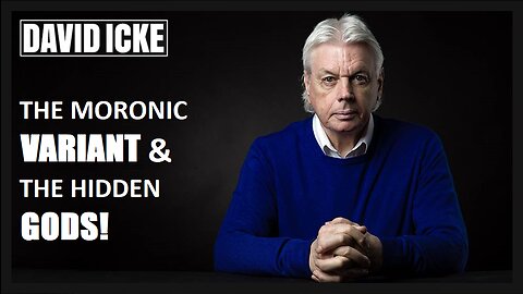 David Icke - The Moronic Variant & The Hidden Gods - Dot-Connector Videocast (Dec 2021)