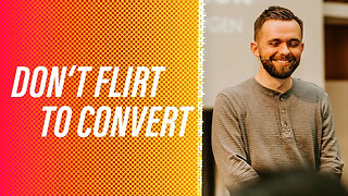 Don't Flirt to Convert - Pastor Vlad