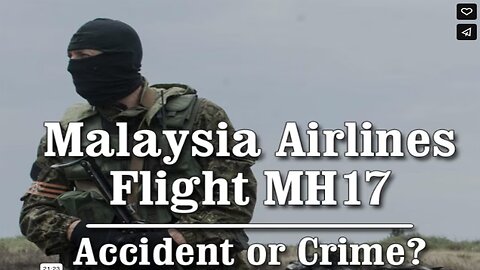 Malaysia Airlines Flight MH17 Accident or Crime?
