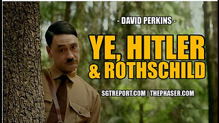 SGT REPORT - YE, HITLER & ROTHSCHILD -- David Perkins