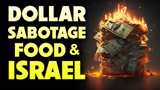 Dollar, Sabotage, Food & Israel 04/26/2023