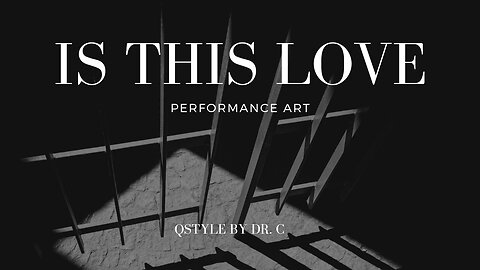 Is This Love | Performance Art | Qstyle By Dr. C