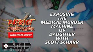 Exposing The Medical Murder Machine Of Daughter w/ Scott Scharr | Patriot Streetfighter