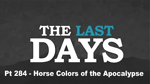 Horse Colors of the Apocalypse - The Last Days Pt 284