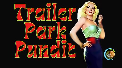 Trailer Park Pundit -YouTube Tuesday- 03282023