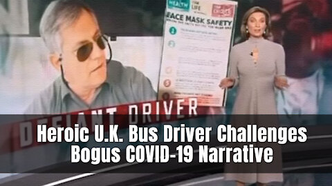 Heroic U.K. Bus Driver Challenges Bogus COVID-19 Narrative