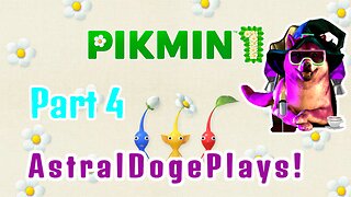 Pikmin 1 - Part 4 - AstralDogePlays!