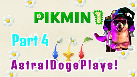 Pikmin 1 - Part 4 - AstralDogePlays!