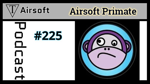 #225: Mark the Airsoft Primate