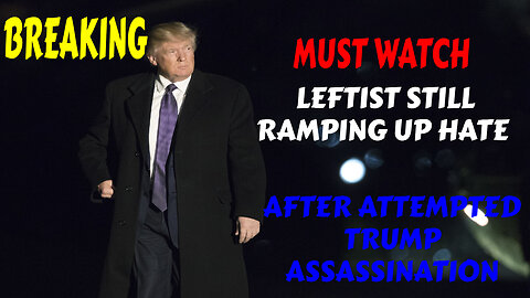 BREAKING LEFTISTS RAMPING UP HATE AFTER TRUMP ATTEMPTED ASSASSINATION