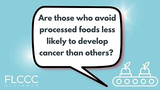 Are those who avoid processed foods less likely to develop cancer than others?