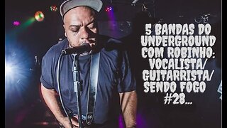 5 bandas do Underground com Robinho:Vocalista/Guitarrista/Sendo fogo #28...