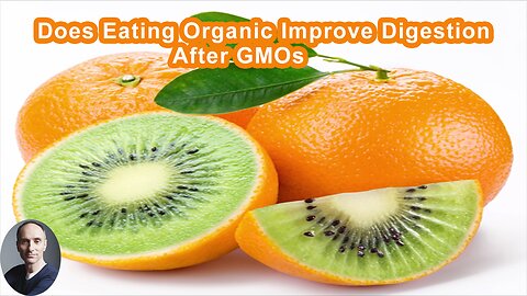 Does Eating Organic Improve Digestion After Eating GMO Foods?