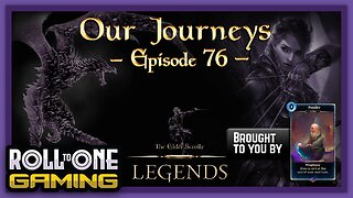 Elder Scrolls Legends: Our Journeys - Ep 76