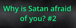 Why is Satan afraid of you? #2