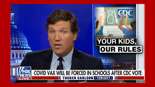Tucker Carlson: COVID Vax Will Be Forced In Schools After CDC Vote
