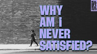 Why Am I Never Satisfied?
