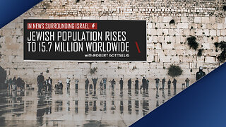 EPISODE #58 - Jewish Population Rises to 15.7 Million Worldwide