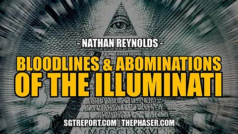 BLOODLINES & ABOMINATIONS OF THE ILLUMINATI -- Nathan Reynolds