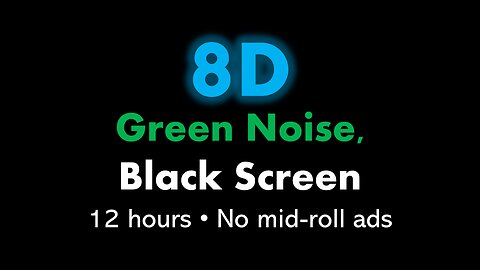 8D Green Noise, Black Screen 🎧🟢⬛ • 12 hours • No mid-roll ads