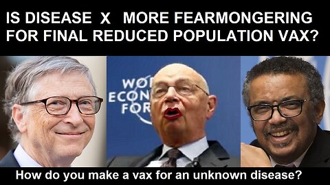 Is Disease X More Fearmongering By The Globalist For A Final Depopulation Injection?