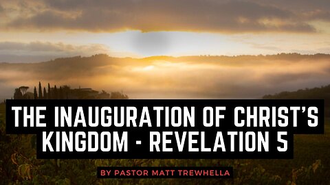The Inauguration of Christ's Kingdom - Revelation 5