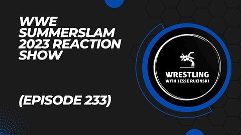 WWE SummerSlam 2023 Reaction Show (Episode 233)